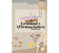 Cuaderno de Gratitud y Afirmaciones positivas:: Un cuaderno guiado para el escribir tus pensamientos, elevar tu energía, praticar la gratitud y atraer ... para reflexiones y afirmaciones diarias