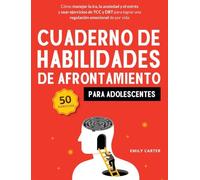Cuaderno de habilidades de afrontamiento para adolescentes: Cómo manejar la ira, la ansiedad y el estrés, y usar ejercicios de TCC y DBT para lograr una regulación emocional de por vida: 8