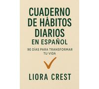 Cuaderno de Hábitos Diarios en Español: 90 Días para Transformar tu Vida: Rastreador de Productividad y Crecimiento Personal