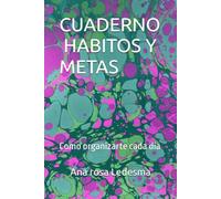 CUADERNO DE HABITOS Y METAS: Como organizarte cada día