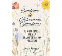 Cuaderno de Intenciones Sanadoras: Tu Guía Diaria para la Transformación Personal