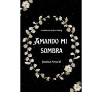 Cuaderno de Journaling Amando mi sombra: Aprende a escucharte y reconocer tus patrones.