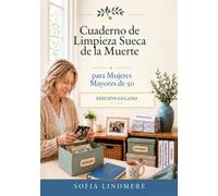 Cuaderno de Limpieza Sueca de la Muerte para Mujeres Mayores de 50: Edición Legado: Plan de 12 Semanas en Letra Grande para Ordenar tu Hogar, Soltar la Culpa, Organizar Documentos y Preservar Recuerdo