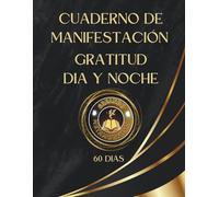 CUADERNO DE MANIFESTACIÓN -60 DIAS -GRATITUD DIA Y NOCHE: "Un espacio consciente para agradecer, soltar y manifestar abundancia cada día"