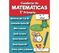 Cuaderno de matemáticas 1º Primaria: Sumas, Resta, Aprender números, Primeros ejercicios de cálculo, Cuentas, Formas para niños de 6 a 7 años