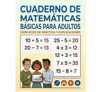 Cuaderno de Matemáticas Básicas para Adultos: Cuaderno de ejercicios de matemáticas para adultos: suma, resta y multiplicación. Ideal para personas ... sus conocimientos básicos de aritmética.