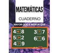 Cuaderno de Matemáticas: Mayor que o Menor que: Cuaderno de Prácticas Matemáticas con Ejercicios: Mayor, Menor e Igual | Fichas para Primaria de 1.º a 6.º | Juegos y Actividades de Matemáticas