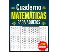 Cuaderno de Matemáticas para Adultos: Más de 3,500 Ejercicios de Suma, Resta, Multiplicación, División y Números Faltantes | Incluye Problemas de la Vida Real y Clave de Respuestas Completa