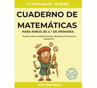 Cuaderno de matemáticas para niños de 4.º de primaria: Sumas, restas, multiplicaciones, divisiones, fracciones y problemas