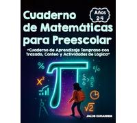 Cuaderno de Matemáticas para Preescolar Para Niños de 2-4 Años: “Cuaderno de Aprendizaje Temprano con Trazado, Conteo y Actividades de Lógica”