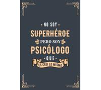 Cuaderno de Notas - No Soy Superhéroe Pero Soy Psicólogo que es Casi Lo Mismo: Diario y Libreta de Apuntes Regalo Para Chicos Psicólogos, Original y ... Hombre Psicólogo o Estudiantes de Psicologia