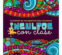 Cuaderno de palabrotas para colorear - Insultos con clase: 45 dibujos para colorear con insultos del castellano antiguo | libro de palabrotas para colorear adultos insultos