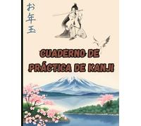 Cuaderno de Práctica de Kanji: Libro de práctica de escritura para caracteres Kanji y Escrituras Kana Japonesas.