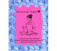 Cuaderno de Recetas de mama: Recetas tradicionales, secretos de cocina y sabores que pasan de generación en generación