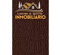 Cuaderno de Registro Inmobiliario: Forma Rápida y Sencilla de Registrar y Gestionar Nombres de Clientes, Información de Contacto, Necesidades de ... para el Seguimiento de Detalles de Clientes