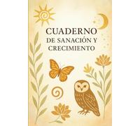 Cuaderno de Sanación y Crecimiento: Diario espiritual para soltar, sanar emociones y reconectar contigo misma