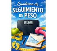 CUADERNO DE SEGUIMIENTO DE PESO: CONTROLA TU PESO Y MEJORA TU SALUD