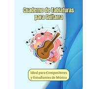 Cuaderno de Tablaturas para Guitarra: Ideal para Compositores y Estudiantes de Música