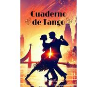 Cuaderno de Tango: Atardecer - Guarda tu viaje en el tango | Diario de figuras, técnica y creatividad | Glossario de pasos de Tango | A5 | Más de 70 páginas para escribir