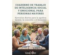 CUADERNO DE TRABAJO DE INTELIGENCIA SOCIAL Y EMOCIONAL PARA PERSONAS MAYORES: Ejercicios diarios para la agudeza mental, la conexión y el bienestar