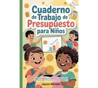 Cuaderno de trabajo de presupuesto para niños: Habilidades divertidas para administrar el dinero y hábitos inteligentes para ahorrar, gastar y compartir sabiamente