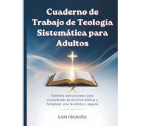 Cuaderno de Trabajo de Teología Sistemática: Sistema estructurado para comprender la doctrina bíblica y fortalecer una fe sólida y segura