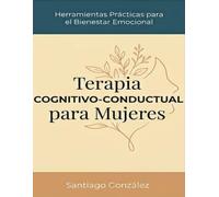 Cuaderno de Trabajo de Terapia Cognitivo-Conductual para Mujeres con Ansiedad: Un Sistema Práctico con Ejercicios CBT para Controlar el Estrés, Dejar ... tus Emociones y Establecer Límites Saludables