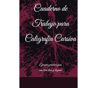 Cuaderno de Trabajo para Caligrafía Cursiva: Ejercicios prácticos para una Letra Clara y Elegante