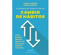 Cuaderno de trabajo para el cambio de hábitos. Cómo romper hábitos negativos e instalar hábitos positivos: 230