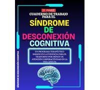 Cuaderno de Trabajo para el Síndrome de Desconexión Cognitiva: Un Programa Terapéutico Basado en la Evidencia para el Trastorno por Déficit de Atención e Hiperactividad en la Vida Adulta