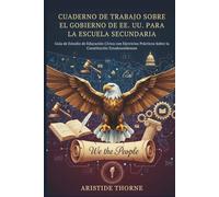 CUADERNO DE TRABAJO SOBRE EL GOBIERNO DE EE. UU. PARA LA ESCUELA SECUNDARIA: Guía de Estudio de Educación Cívica con Ejercicios Prácticos Sobre la Constitución Estadounidense