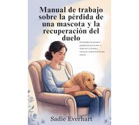Cuaderno de trabajo sobre la pérdida de una mascota y la recuperación del duelo: Actividades de sanación guiadas para procesar el duelo por la pérdida de un animal y restaurar suavemente la paz interi