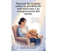 Cuaderno de trabajo sobre la pérdida de una mascota y la recuperación del duelo: Actividades de sanación guiadas para procesar el duelo por la pérdida de un animal y restaurar suavemente la paz interi