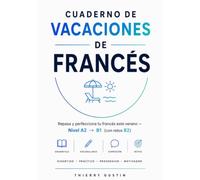 Cuaderno de vacaciones de francés: Repasa y perfecciona tu francés este verano · Nivel A2-B1 con retos B2 · Gramática, vocabulario, ejercicios y cultura con soluciones (para adultos y jóvenes)
