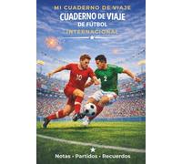 Cuaderno de viaje de fútbol internacional: Notas · Partidos · Recuerdos