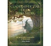 Cuaderno de viaje de la Tierra Media : de Bolsón cerrado a Mordor