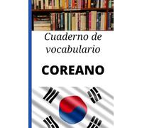 Cuaderno de vocabulario Coreano: Cuaderno en blanco para anotar, organizar y memorizar palabras y expresiones