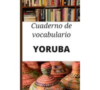 Cuaderno de vocabulario Yoruba: Cuaderno en blanco para anotar, organizar y memorizar palabras y expresiones