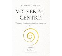 Cuaderno del Ser: Volver al centro