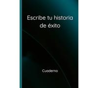 Cuaderno - Escribe tu Historia de Éxito: Cuaderno Motivacional con Páginas Rayadas para Metas Personales, Ideas de Negocio y Crecimiento Profesional | 120 Páginas