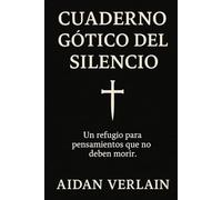 Cuaderno Gótico del Silencio: Un refugio para pensamientos que no deben morir.