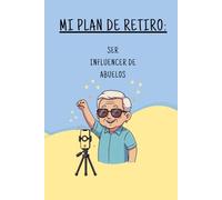 Cuaderno Gracioso: Mi plan de retiro: Influencer de abuelos | Libreta Divertida con Frases Locas y Sarcasmo: Regalo Original para Amigos con Sentido ... Libreta de Humor Viral para Mentes Creativas