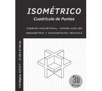 Cuaderno Isométrico para Diseño: Cuadrícula de Puntos para Diseño Industrial, Modelado 3D y Concepción Técnica | Bloc de Notas de Ingeniería para Ingenieros y Diseñadores
