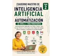 Cuaderno Maestro de Inteligencia Artificial Y Automatización para Principiantes: Automatización Aplicada con Make, Zapier, n8n, Google Sheets y Gmail ... ahorrar tiempo y aumentar tu productividad.