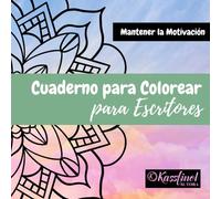 Cuaderno para Colorear para Escritores: Mantén la Motivación con Creatividad y Color: Mandalas y Frases para Escritores