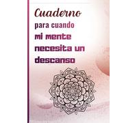 Cuaderno para cuando mi mente necesita un descanso: Un cuaderno relajante para mujeres ocupadas, perfecto como regalo para el Día de San Valentín, cumpleaños o cualquier ocasión