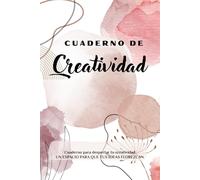 CUADERNO PARA DESPERTAR TU CREATIVIDAD: Un mes de ejercicios para descubrir tu creatividad