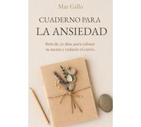 Cuaderno para la ansiedad: Reto de 30 días para calmar tu mente y reducir el estrés.