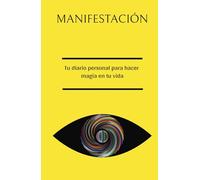 Cuaderno para manifestar: Visualiza, cree, manifiesta: tu camino hacia una vida extraordinaria.: Cuaderno para manifestar: Tu diario personal para ... vida en 130 días con afirmaciones positivas.