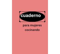 Cuaderno Para Mujeres Cocinando: Una colección de sabores, recuerdos y creatividad en la cocinab 100 páginas
